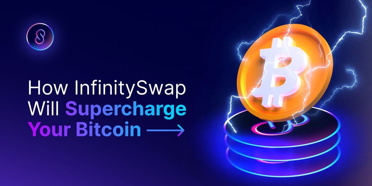 How InfinitySwap Will Supercharge Your Bitcoin