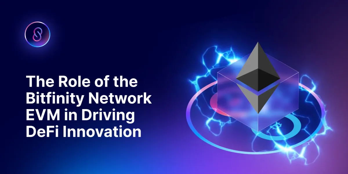 The Role of the Bitfinity Network EVM in Driving DeFi Innovation