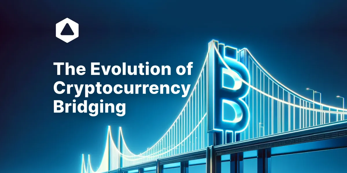 The Evolution of Cryptocurrency Bridging (and Why It's Needed)
