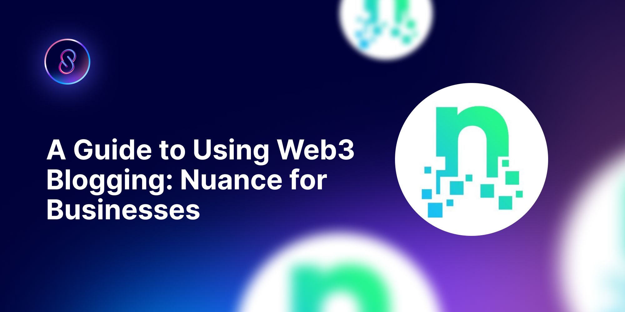 A Guide to Using Web3 Blogging: Nuance for Businesses