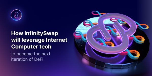 How InfinitySwap will Leverage Internet Computer Tech to Become the Next Iteration of DeFi