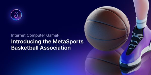 Internet Computer GameFi: Introducing the MetaSports Basketball Association
