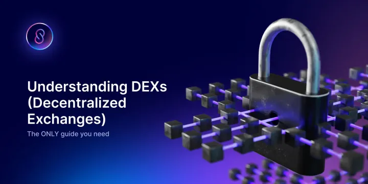 Understanding DEXs (Decentralized Exchanges): The ONLY Guide you Need