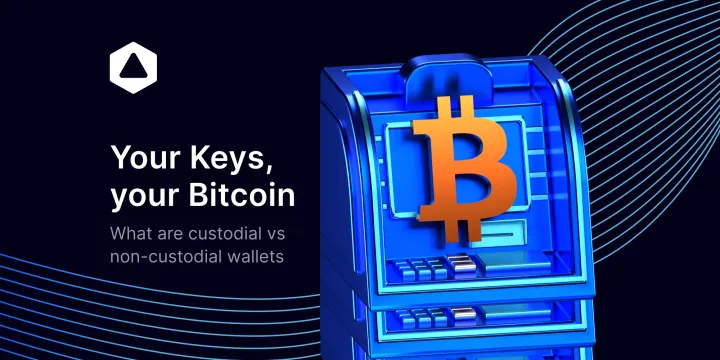 Your keys, your Bitcoin: what are custodial & non-custodial wallets